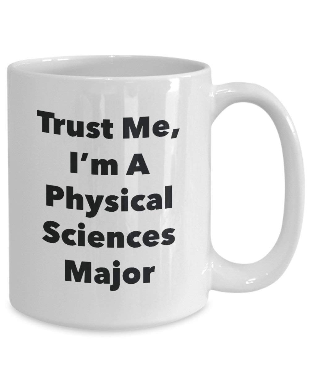 Trust Me, I'm A Physical Sciences Major Mug - Funny Coffee Cup - Cute Graduation Gag Gifts Ideas for Friends and Classmates