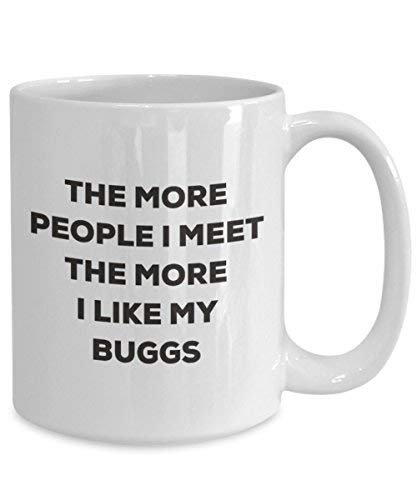 The More People I Meet The More I Like My Buggs Mug - Funny Coffee Cup - Christmas Dog Lover Cute Gag Gifts Idea