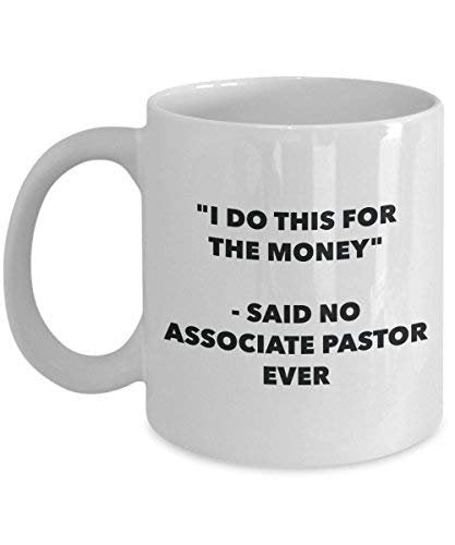 I Do This for The Money - Said No Associate Pastor Ever Mug - Funny Coffee Cup - Novelty Birthday Christmas Gag Gifts Idea