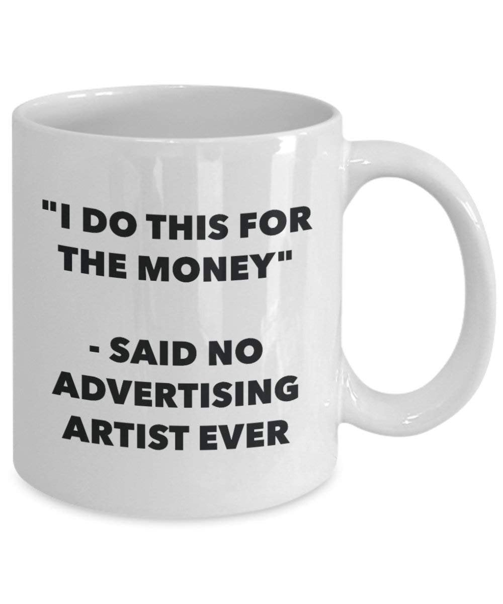 I Do CE pour l'argent – dit pas de la publicité Artiste jamais Mug rigolo – Tasse à café – Fantaisie anniversaire Idée de Gag cadeaux de Noël 15oz blanc