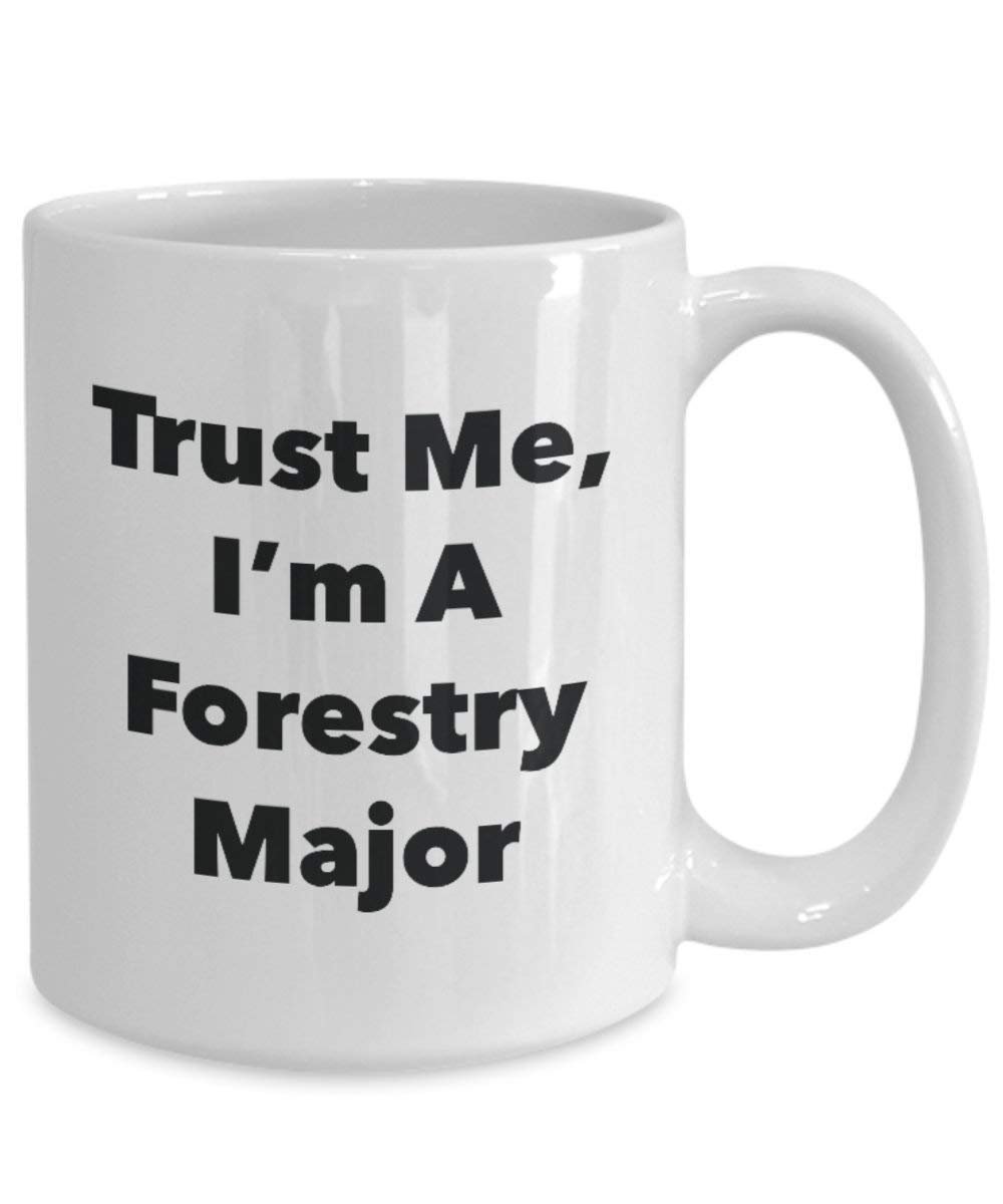 Trust Me, I'm A Forestry Major Mug - Funny Coffee Cup - Cute Graduation Gag Gifts Ideas for Friends and Classmates (11oz)
