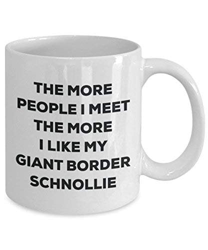 The More People I Meet The More I Like My Giant Border Schnollie Mug - Funny Coffee Cup - Christmas Dog Lover Cute Gag Gifts Idea