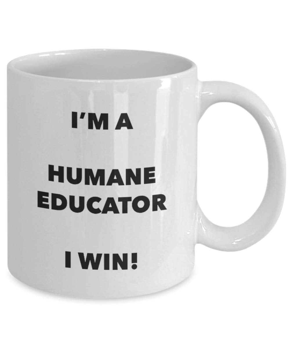 I'm a Humane Educator Mug I win - Funny Coffee Cup - Novelty Birthday Christmas Gag Gifts Idea