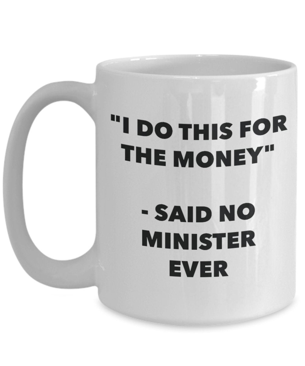 "I Do This for the Money" - Said No Minister Ever Mug - Funny Tea Hot Cocoa Coffee Cup - Novelty Birthday Christmas Anniversary Gag Gifts Idea
