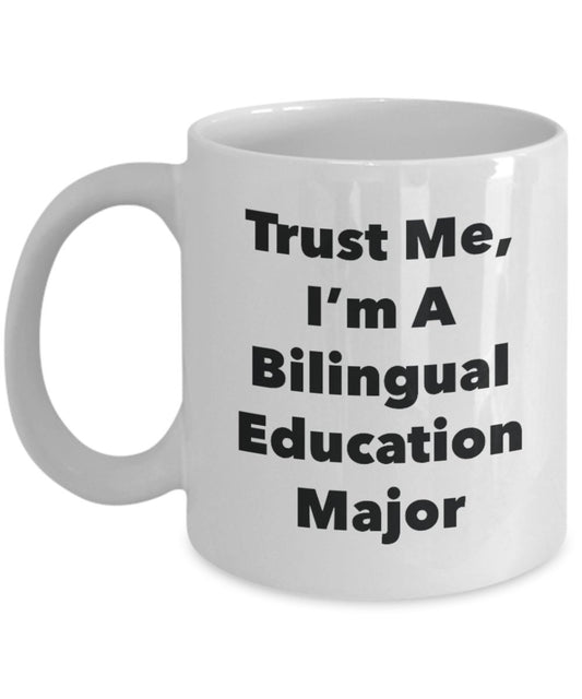 Trust Me, I'm A Bilingual Education Major Mug - Funny Tea Hot Cocoa Coffee Cup - Novelty Birthday Christmas Anniversary Gag Gifts Idea