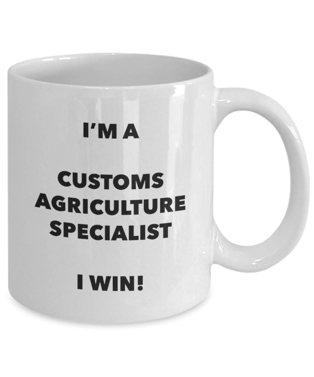 I'm a Customs Agriculture Specialist Mug I win! - Funny Coffee Cup - Novelty Birthday Christmas Gag Gifts Idea