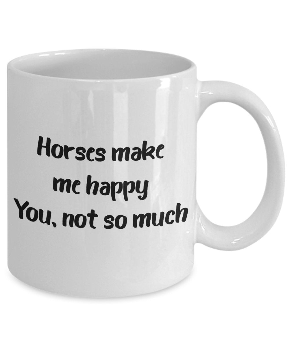 Horses Make Me Happy You Not So Much Mug - Funny Tea Hot Cocoa Coffee Cup - Novelty Birthday Christmas Anniversary Gag Gifts Idea