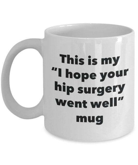 This is My "I Hope Your Hip Surgery Went Well" Mug - Funny Tea Hot Cocoa Coffee Cup - Novelty Birthday Christmas Anniversary Gag Gifts Idea