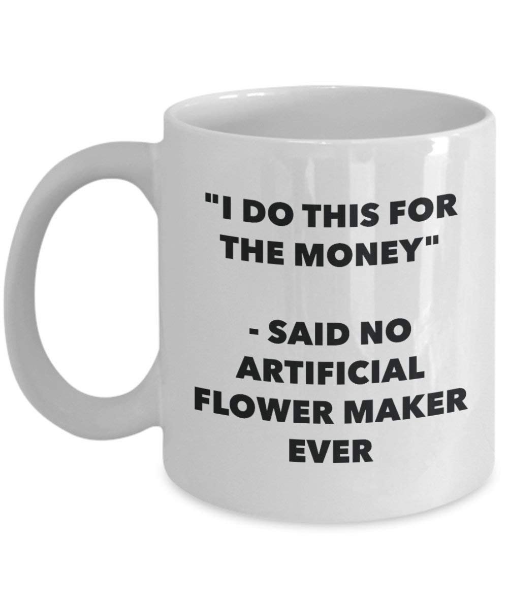I do presente per il denaro – Said no Artificial Flower Maker Ever mug – Funny Coffee Cup – novelty Birthday Christmas GAG regalo idea 11oz Infradito colorati estivi, con finte perline