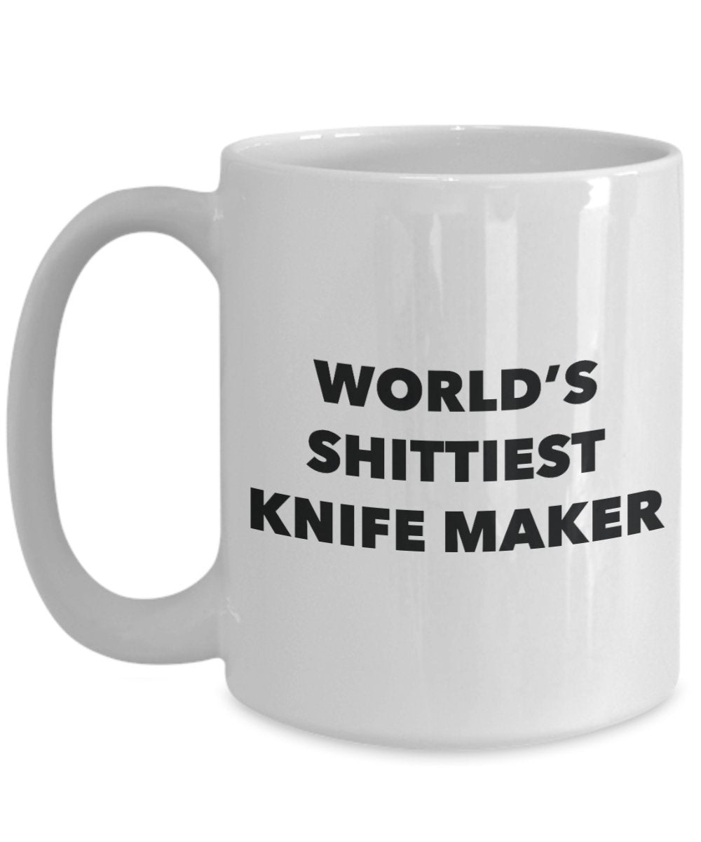 Knife Maker Coffee Mug - World's Shittiest Knife Maker - Knife Maker Gifts - Funny Novelty Birthday Present Idea