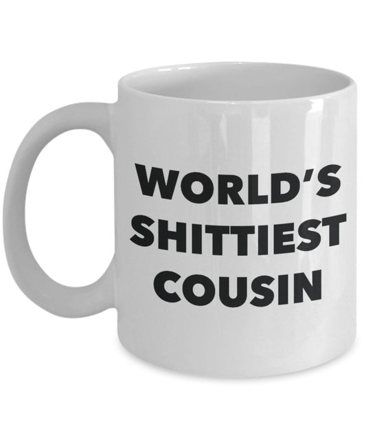 Cousin Mug - Coffee Cup - World's Shittiest Cousin - Cousin Gifts - Funny Novelty Birthday Present Idea