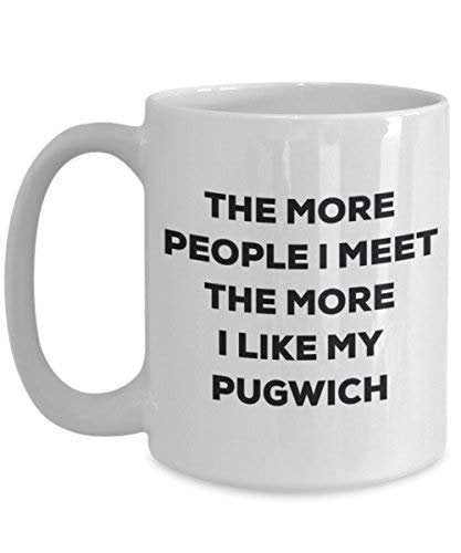 The More People I Meet the More I Like My pugwich Tasse – Funny Coffee Cup – Weihnachten Hund Lover niedlichen Gag Geschenke Idee