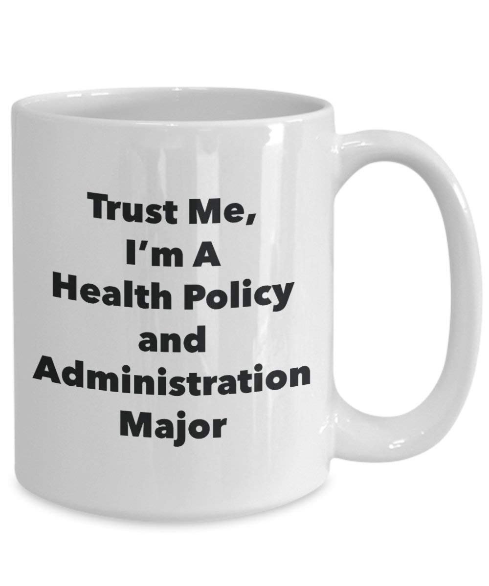 Trust Me, I'm A Health Policy and Administration Major Mug - Funny Coffee Cup - Cute Graduation Gag Gifts Ideas for Friends and Classmates (15oz)