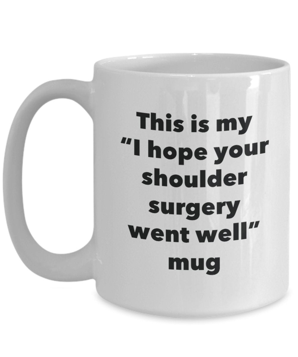 This is My "I Hope Your Shoulder Surgery Went Well" Mug - Funny Tea Hot Cocoa Coffee Cup - Novelty Birthday Christmas Anniversary Gag Gifts Idea