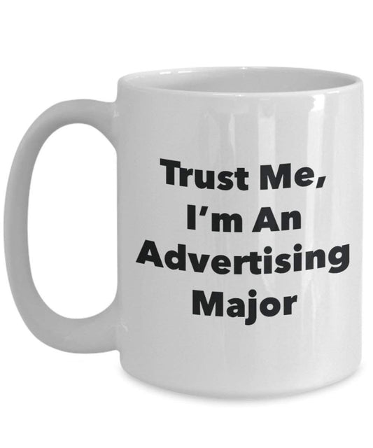 Trust Me, I'm An Advertising Major Mug - Funny Coffee Cup - Cute Graduation Gag Gifts Ideas for Friends and Classmates