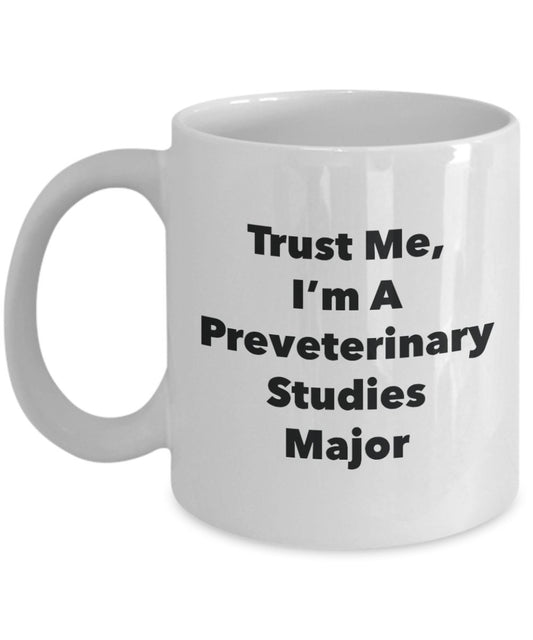 Trust Me, I'm A Preveterinary StudiesMajor Mug - Funny Tea Hot Cocoa Coffee Cup - Novelty Birthday Christmas Anniversary Gag Gifts Idea