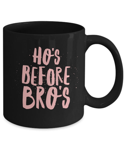 Ho's Before Bro's Coffee Mug - Funny Ceramic Coffee Mug - Bro's Coffee Mug - Unique Gifts Idea