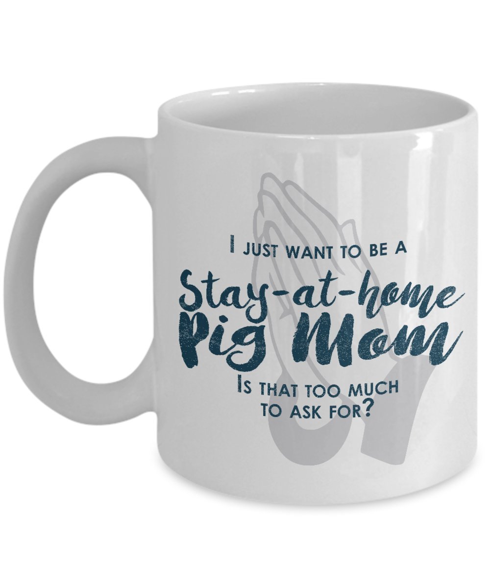 Funny Pig Mom Gifts - I Just Want To Be A Stay At Home Pig Mom - Unique Gifts Idea