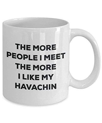 The More People I Meet The More I Like My Havachin Mug - Funny Coffee Cup - Christmas Dog Lover Cute Gag Gifts Idea