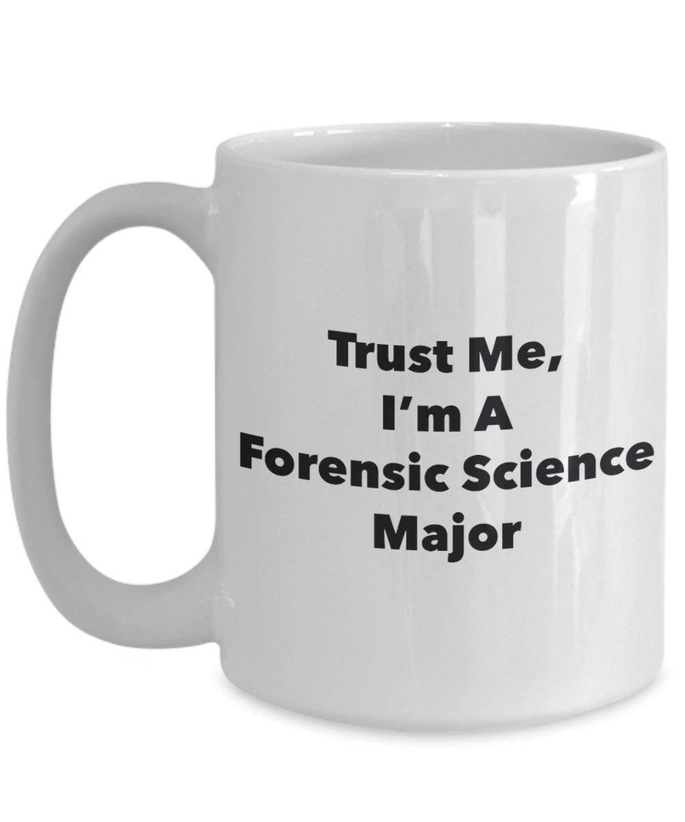 Trust Me, I'm A Forensic Science Major Mug - Funny Coffee Cup - Cute Graduation Gag Gifts Ideas for Friends and Classmates (15oz)