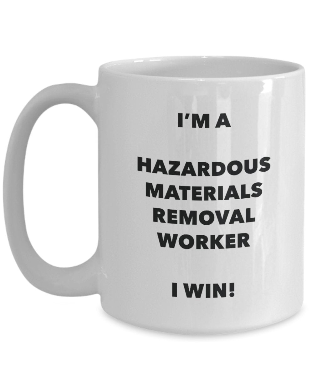 I'm a Hazardous Materials Removal Worker Mug I win - Funny Coffee Cup - Birthday Christmas Gifts Idea