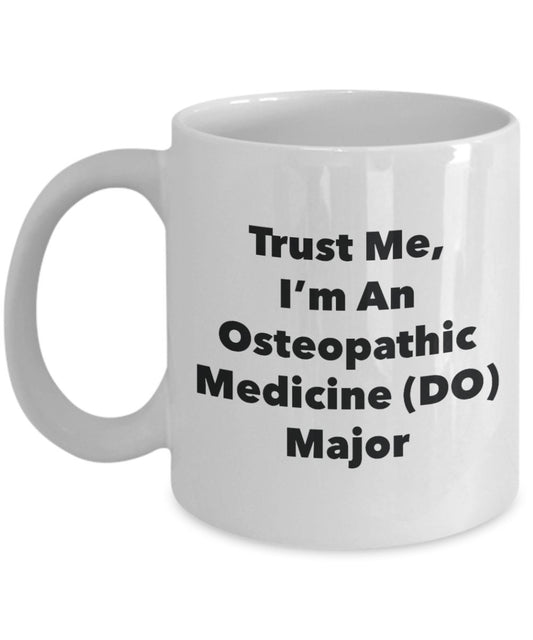 Trust Me, I'm An Osteopathic Medicine (DO) Major Mug - Funny Tea Hot Cocoa Coffee Cup - Novelty Birthday Christmas Anniversary Gag Gifts Idea
