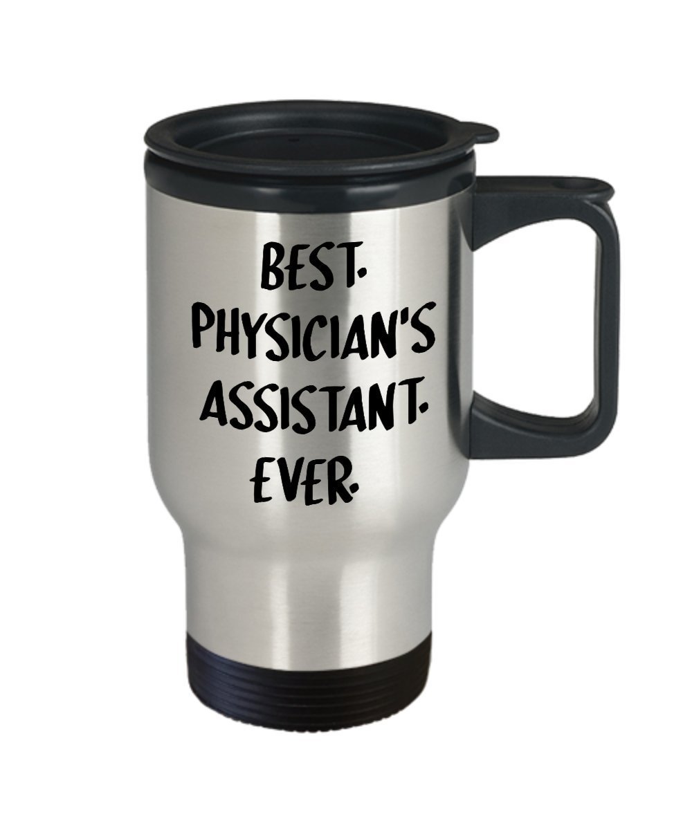 Physician Assistant Travel Mug - Best Physician's Assistant Ever - Funny Tea Hot Cocoa Coffee Cup - Novelty Birthday Christmas Anniversary Gag Gifts I