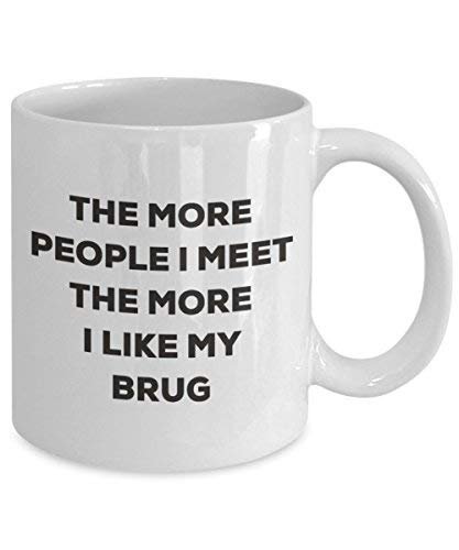 The More People I Meet The More I Like My Brug Mug - Funny Coffee Cup - Christmas Dog Lover Cute Gag Gifts Idea