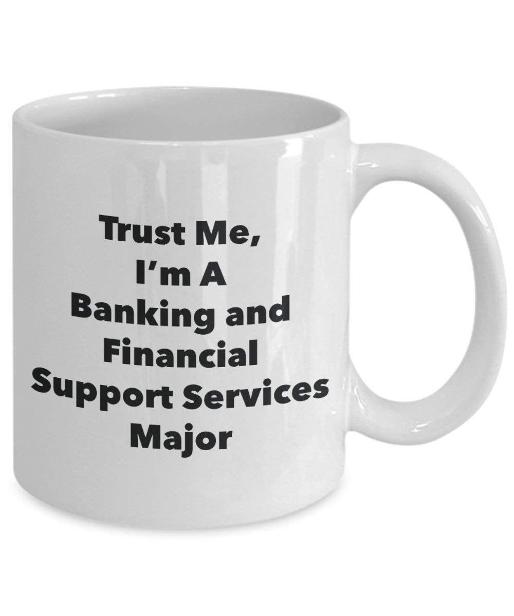Trust Me, I'm A Banking and Financial Support Services Major Mug - Funny Tea Hot Cocoa Coffee Cup - Graduation Gag Gifts Idea (11oz)