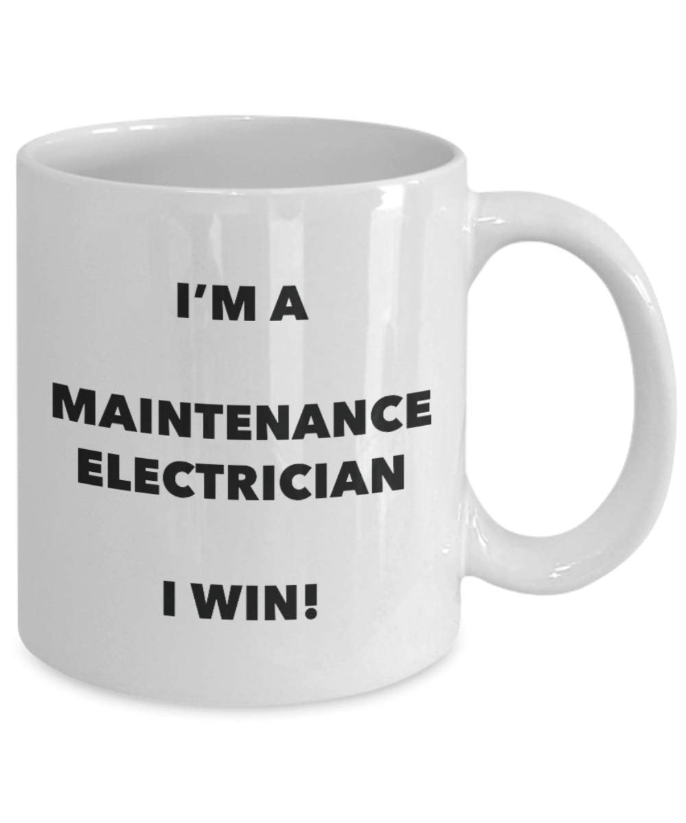 I'm a Maintenance Electrician Mug I win - Funny Coffee Cup - Novelty Birthday Christmas Gag Gifts Idea