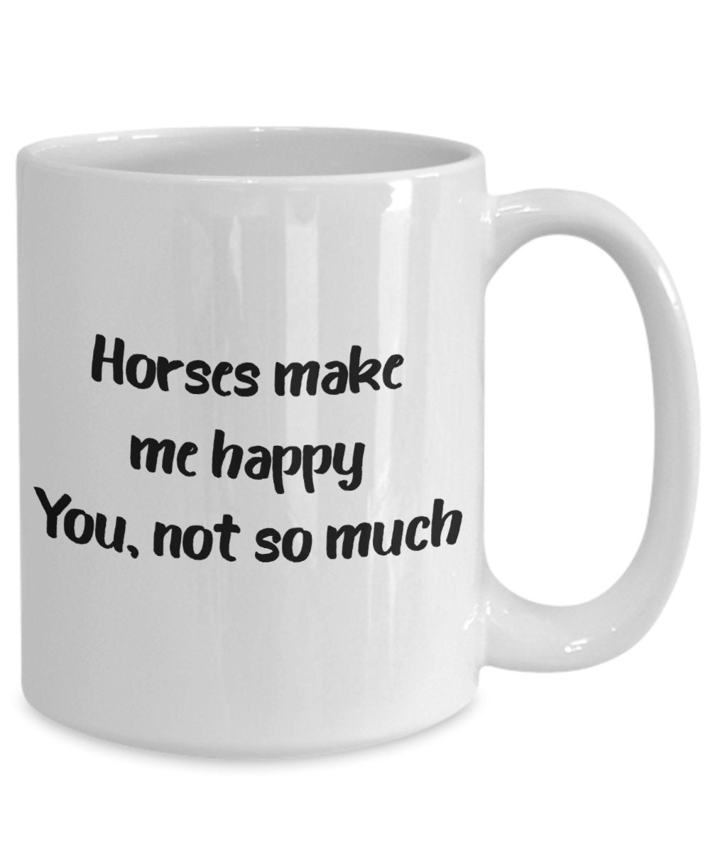 Horses Make Me Happy You Not So Much Mug - Funny Tea Hot Cocoa Coffee Cup - Novelty Birthday Christmas Anniversary Gag Gifts Idea