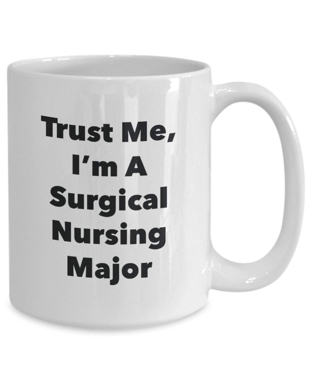 Trust Me, I'm A Surgical Nursing Major Mug - Funny Coffee Cup - Cute Graduation Gag Gifts Ideas for Friends and Classmates