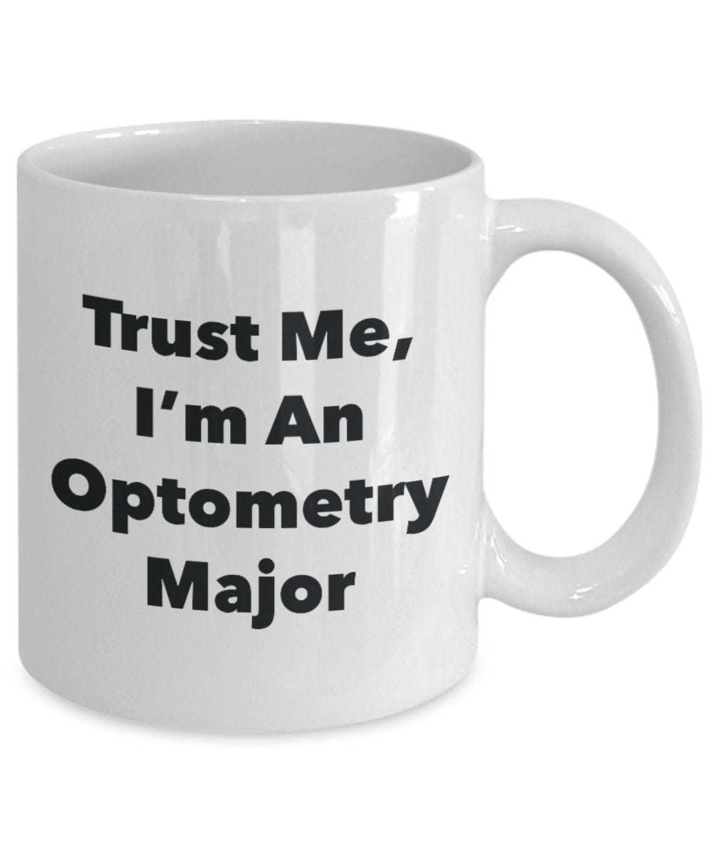 Trust Me, I'm An Optometry Major Mug - Funny Tea Hot Cocoa Coffee Cup - Novelty Birthday Christmas Anniversary Gag Gifts Idea