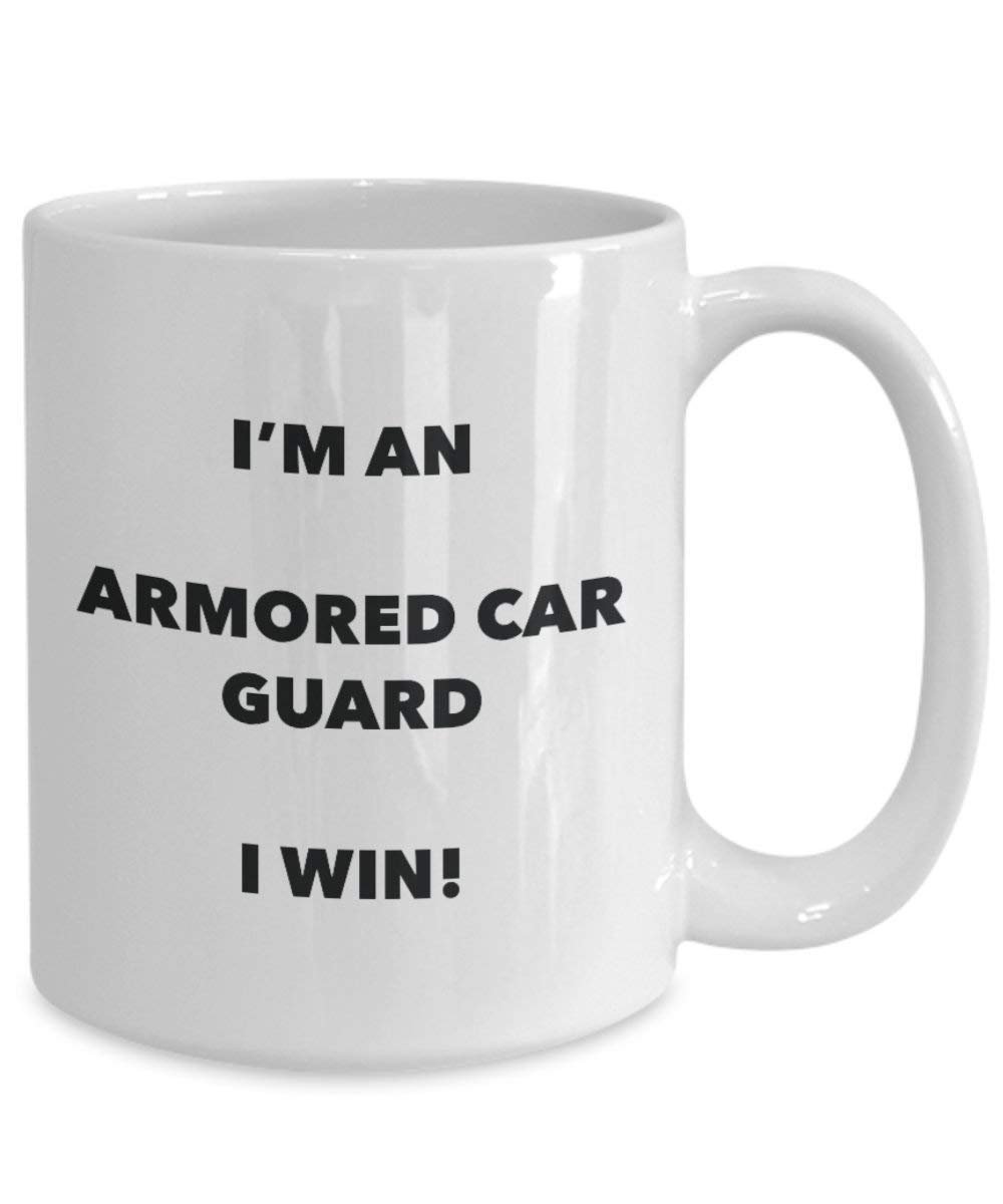 Armored Car Guard Mug - I'm an Armored Car Guard I win! - Funny Coffee Cup - Novelty Birthday Christmas Gag Gifts Idea