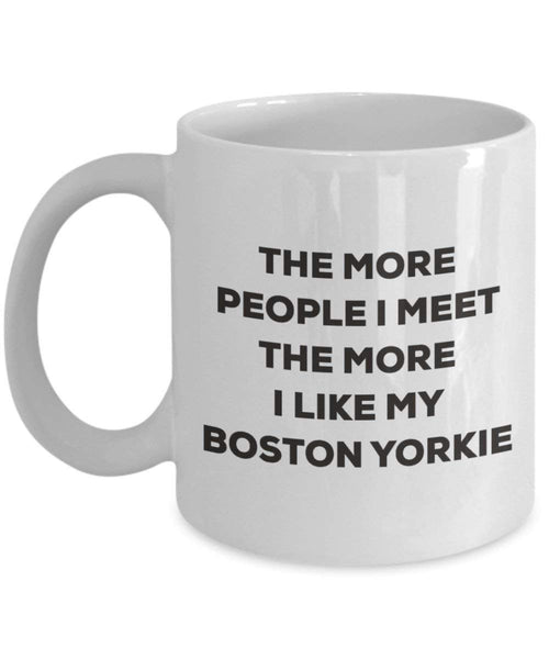 The more people I meet the more I like my Boston Yorkie Mug - Funny Coffee Cup - Christmas Dog Lover Cute Gag Gifts Idea