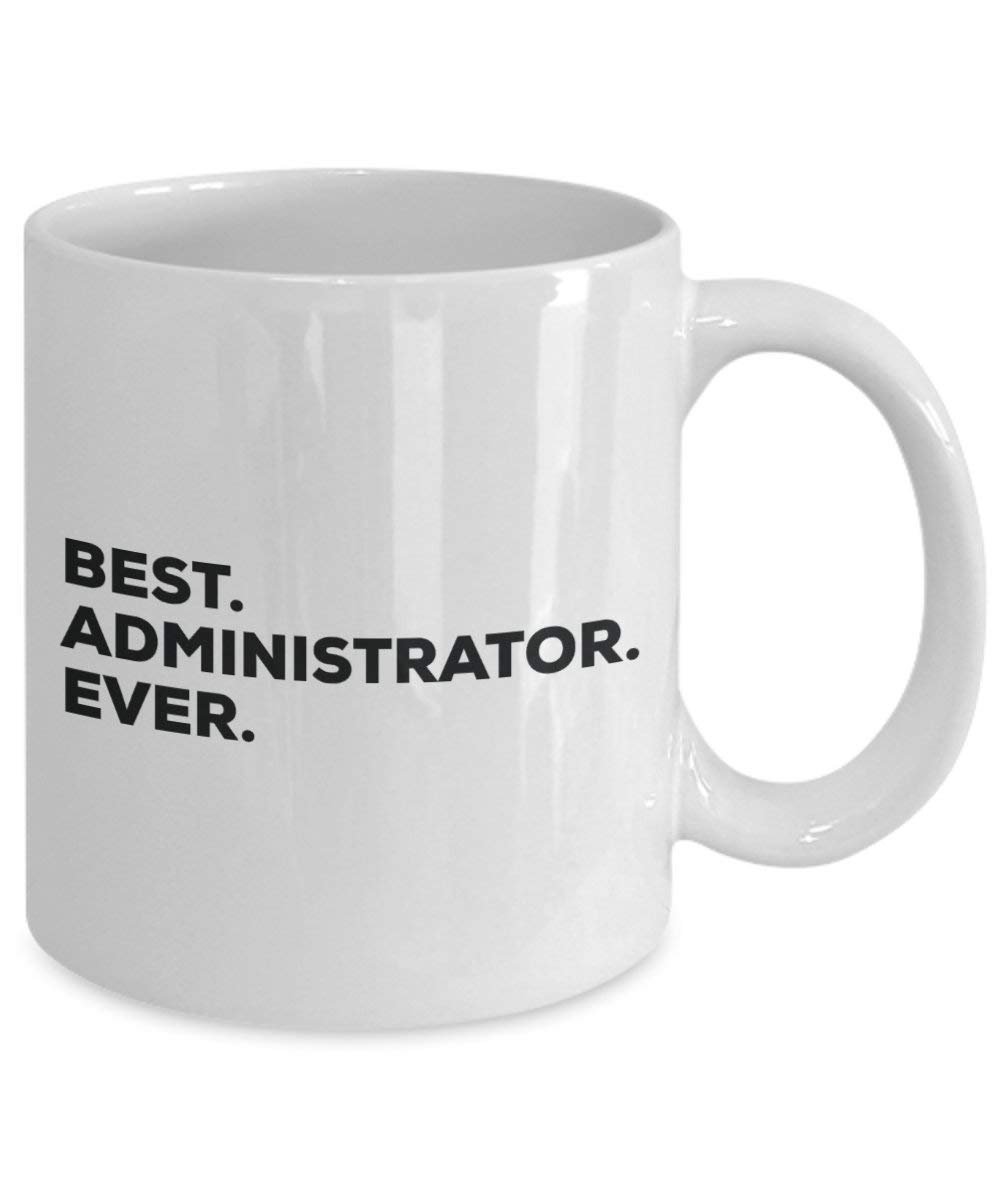 Best Administrator Ever Mug - Funny Coffee Cup -Thank You Appreciation For Christmas Birthday Holiday Unique Gift Ideas