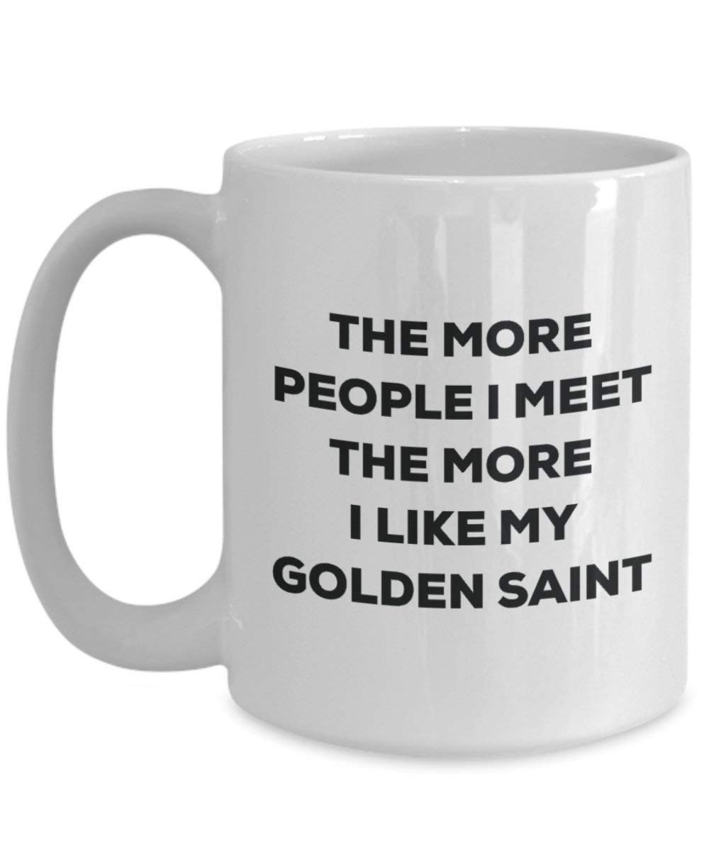 The more people I meet the more I like my Golden Saint Mug - Funny Coffee Cup - Christmas Dog Lover Cute Gag Gifts Idea