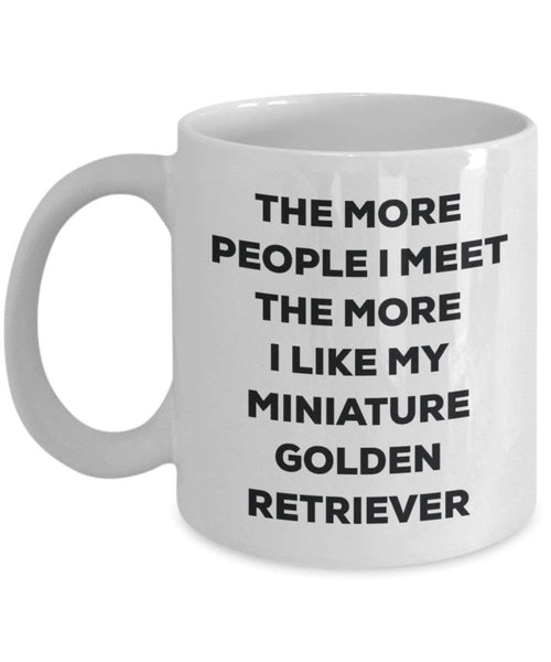 The more people I meet the more I like my Miniature Golden Retriever Mug - Funny Coffee Cup - Christmas Dog Lover Cute Gag Gifts Idea