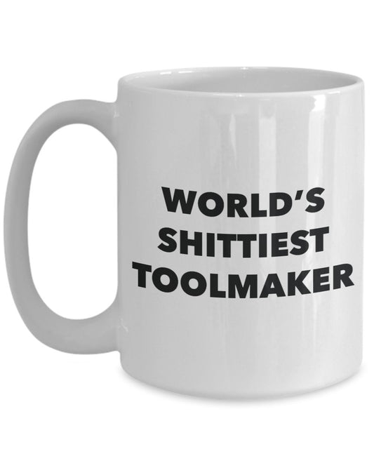 Toolmaker Coffee Mug - World's Shittiest Toolmaker - Gifts for Toolmaker - Funny Novelty Birthday Present Idea - Can Add To Gift Bag Basket
