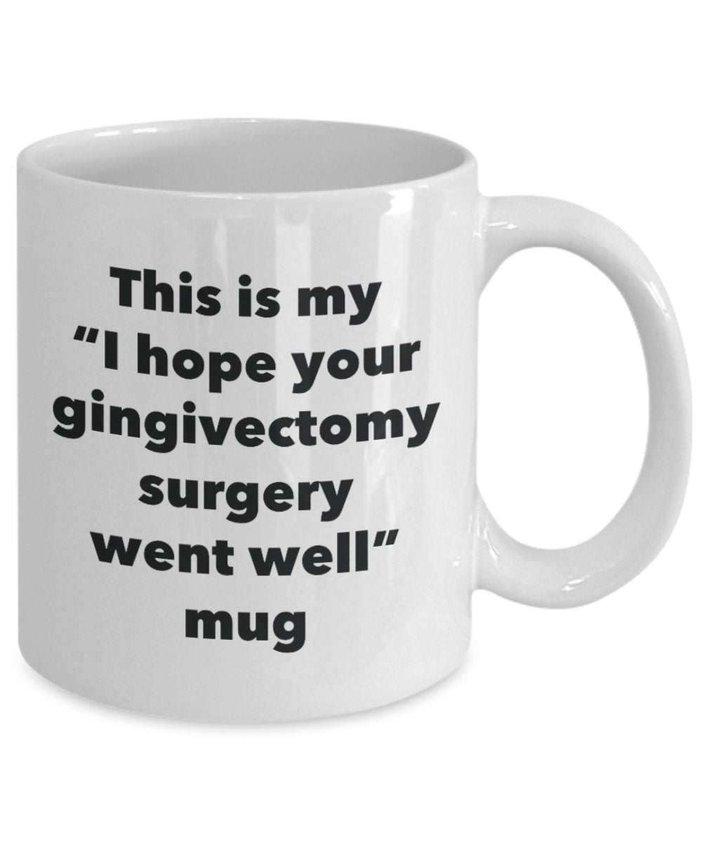 This is My "I Hope Your Gingivectomy Surgery Went Well" Mug - Funny Tea Hot Cocoa Coffee Cup - Novelty Birthday Christmas Anniversary Gag Gifts Idea