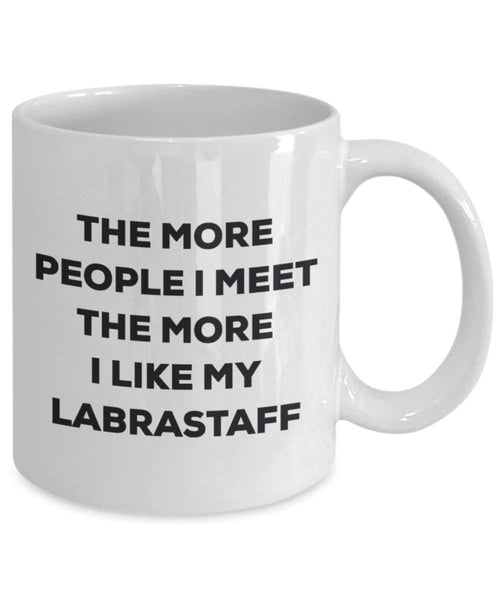The more people I meet the more I like my Labrastaff Mug - Funny Coffee Cup - Christmas Dog Lover Cute Gag Gifts Idea