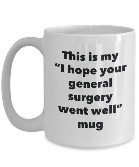 This is My "I Hope Your General Surgery Went Well" Mug - Funny Tea Hot Cocoa Coffee Cup - Novelty Birthday Christmas Anniversary Gag Gifts Idea