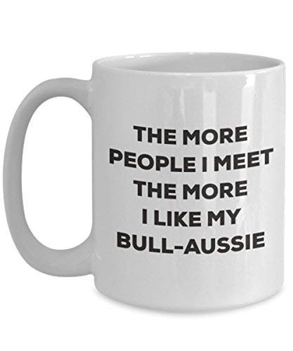 The More People I Meet The More I Like My Bull-Aussie Mug - Funny Coffee Cup - Christmas Dog Lover Cute Gag Gifts Idea