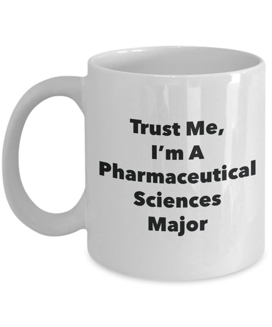 Trust Me, I'm A Pharmaceutical Sciences Major Mug - Funny Tea Hot Cocoa Coffee Cup - Novelty Birthday Christmas Anniversary Gag Gifts Idea