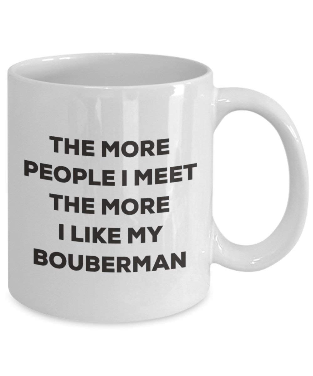 The more people I meet the more I like my Bouberman Mug - Funny Coffee Cup - Christmas Dog Lover Cute Gag Gifts Idea