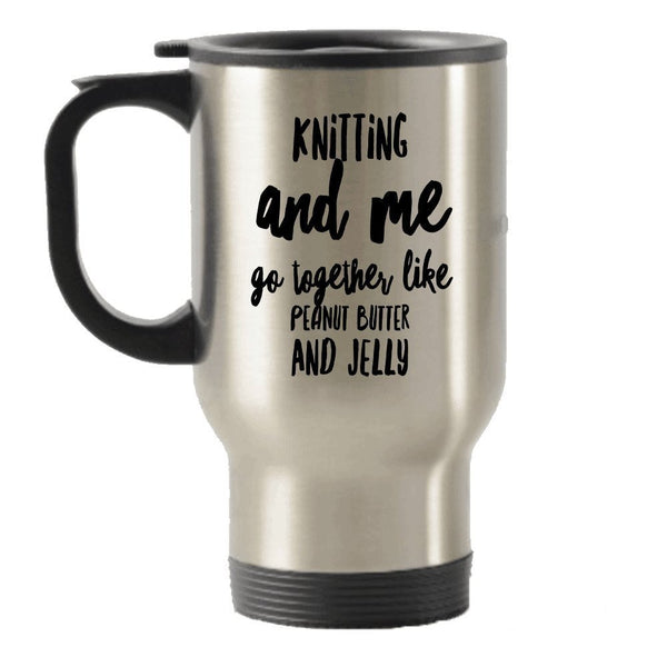 Funny Knitting And Me Go Together Stainless Steel Travel Insulated Tumblers Mug