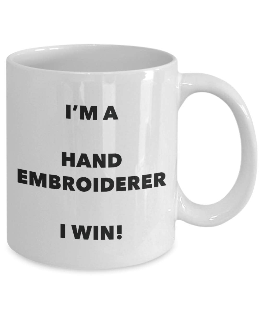 I'm a Hand Embroiderer Mug I win - Funny Coffee Cup - Novelty Birthday Christmas Gag Gifts Idea