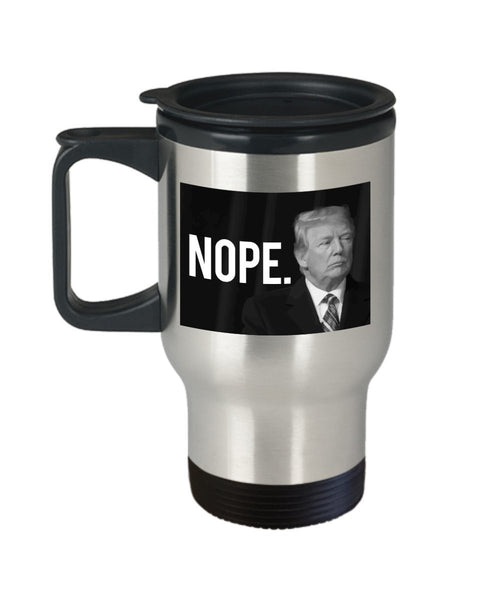 Nope Trump Travel Mug- Anti Donald Trump Gifts - Funny Tea Hot Cocoa Coffee - Novelty Birthday Gift Idea