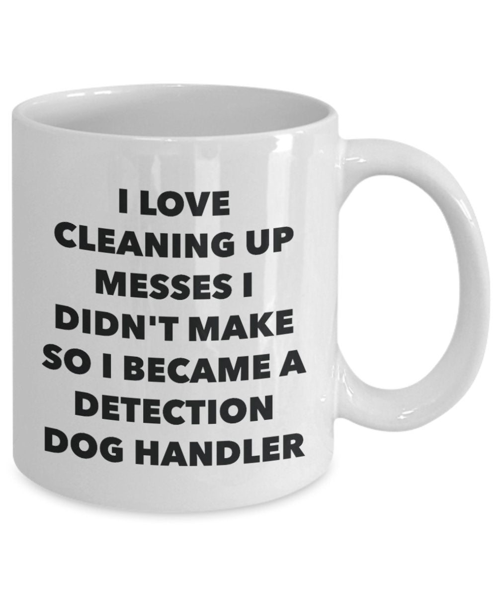 I Became a Detection Dog Handler Mug -Funny Tea Hot Cocoa Coffee Cup - Novelty Birthday Christmas Anniversary Gag Gifts Idea