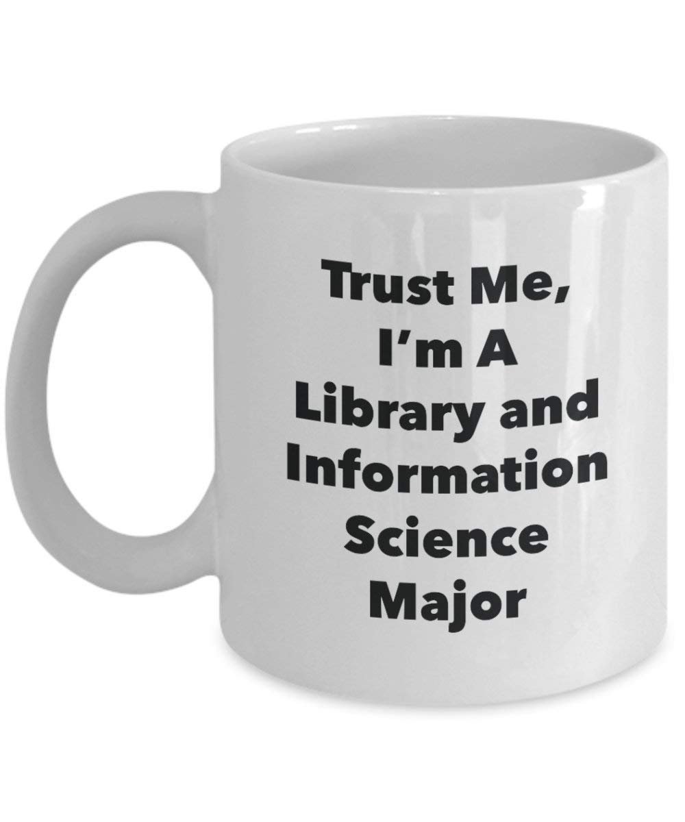 Trust Me, I'm A Library and Information Science Major Mug - Funny Coffee Cup - Cute Graduation Gag Gifts Ideas for Friends and Classmates (15oz)